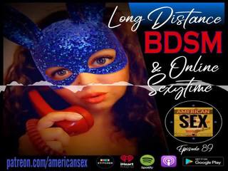 Cybersex & দীর্ঘ distance বিডিএসএম tools - আমেরিকান যৌন podcast