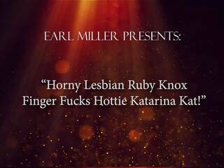 Pussy Expert Ruby Knox Licks, Sucks And Tongue Fucks Gorgeous Katarina Kat!