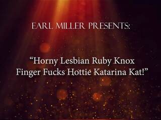 Chatte expert ruby knox licks, sucks et langue fucks splendide katarina kat!